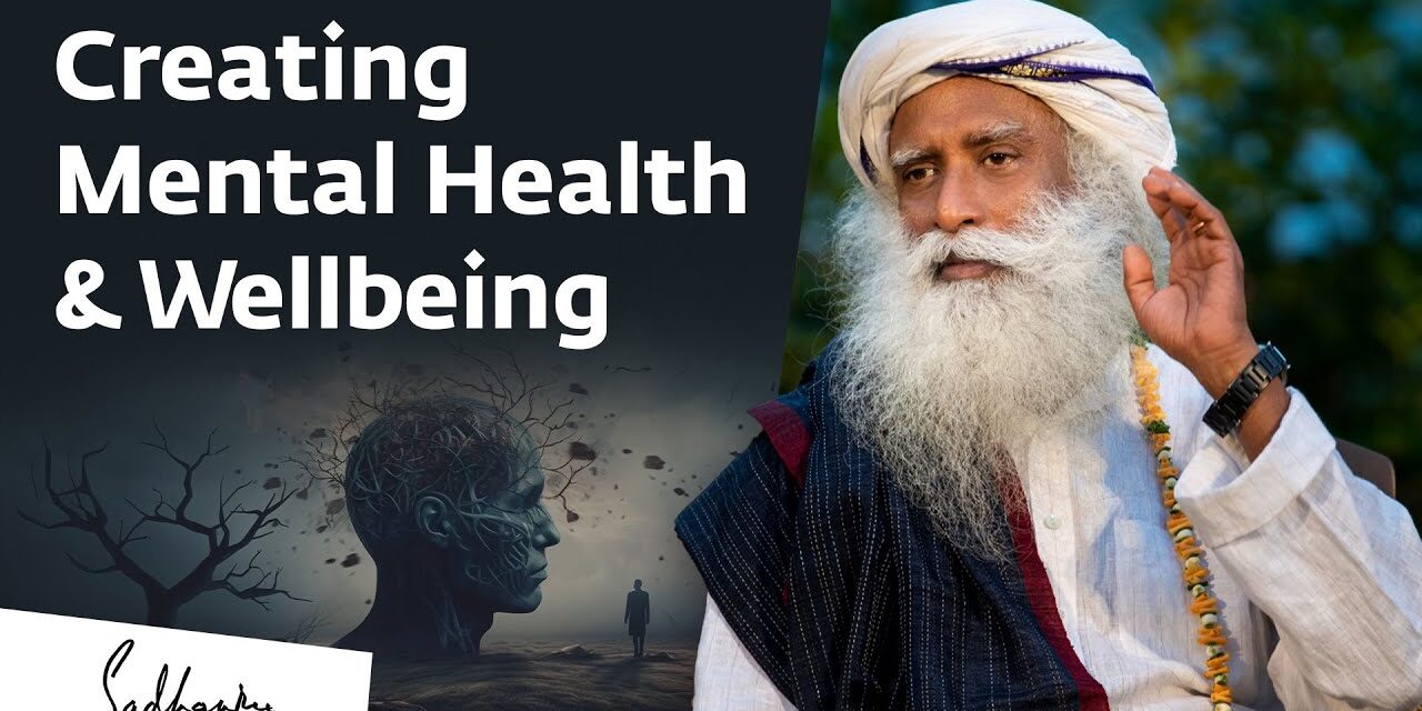 Creating Mental Health & Wellbeing | Sadhguru