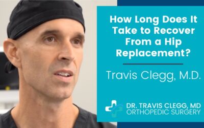 How Long Does It Take to Recover From a Hip Replacement? | Travis Clegg, M.D.