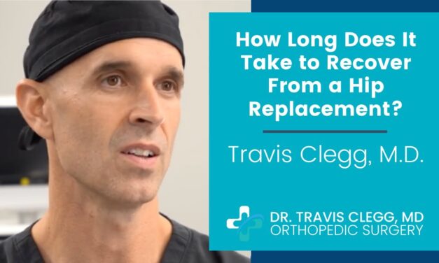 How Long Does It Take to Recover From a Hip Replacement? | Travis Clegg, M.D.
